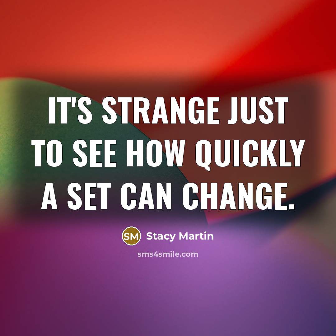 “It's strange just to see how quickly a set can…” quote by Stacy Martin