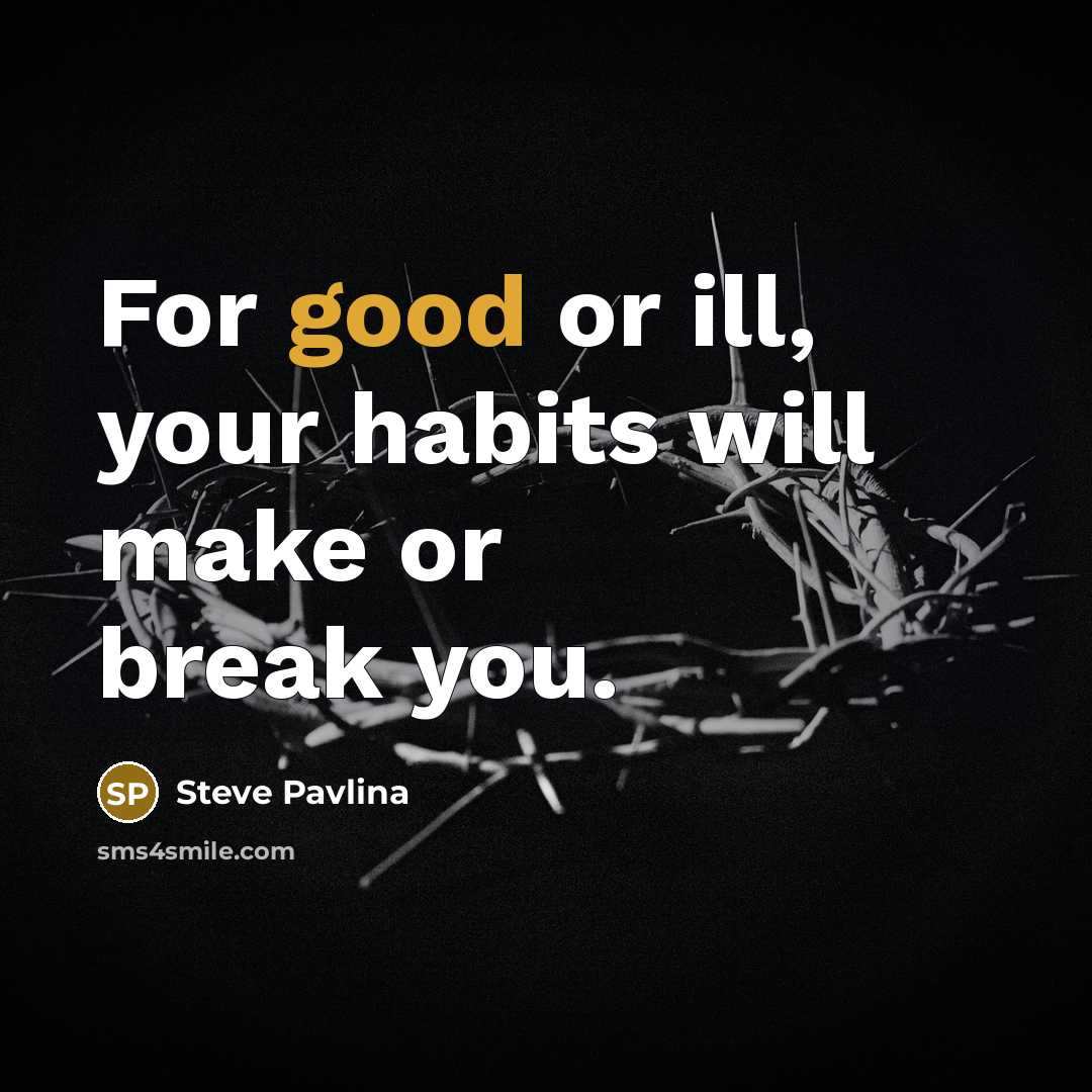 “For good or ill, your habits will make or break…” quote by Steve Pavlina