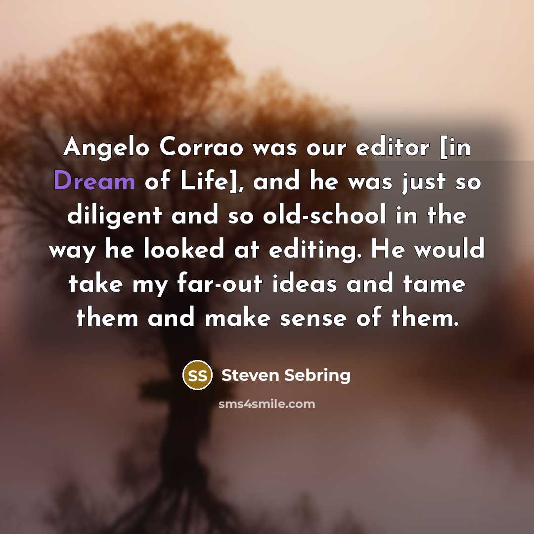 “Angelo Corrao was our editor [in Dream of Life], and…” quote by Steven Sebring
