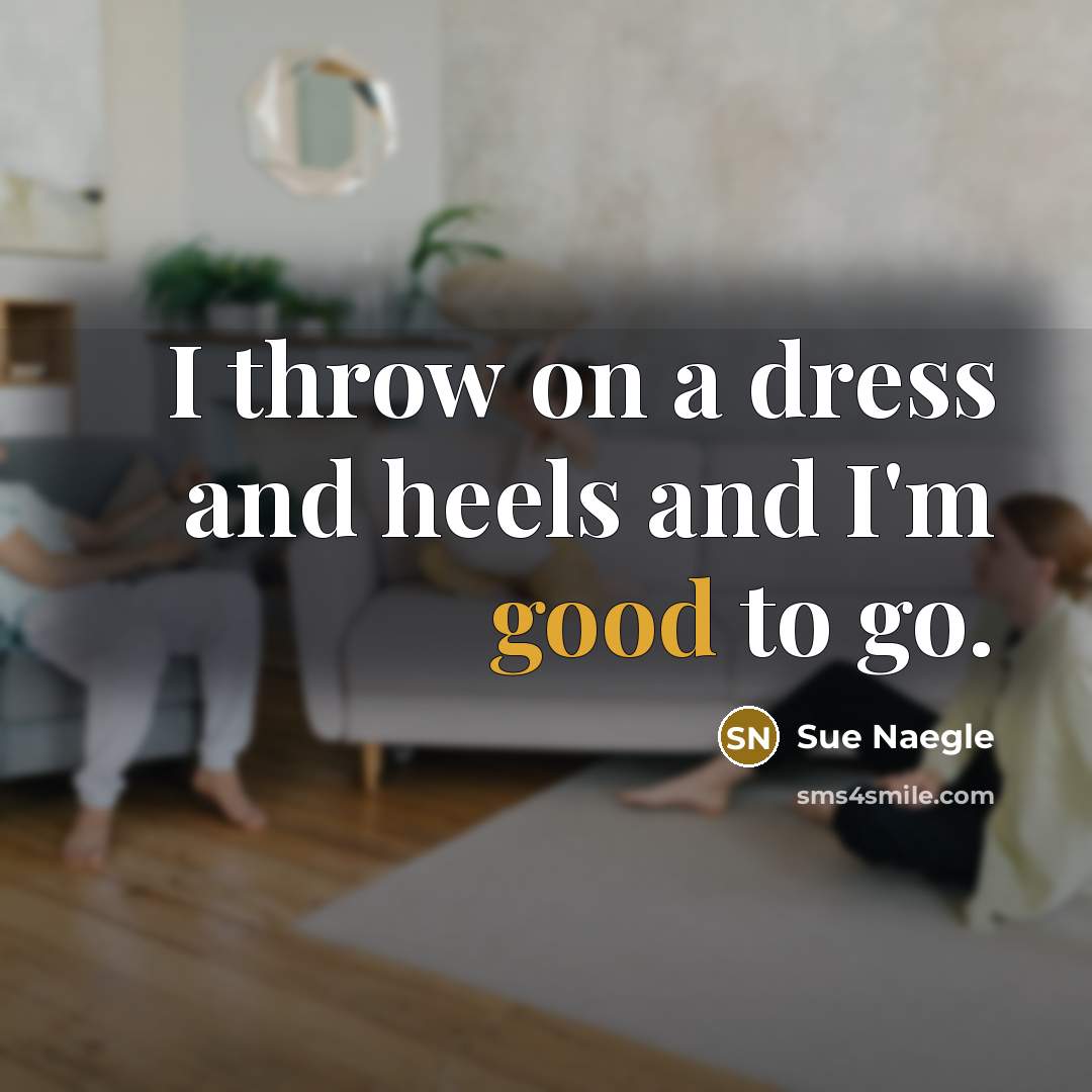 “I throw on a dress and heels and I'm good…” quote by Sue Naegle