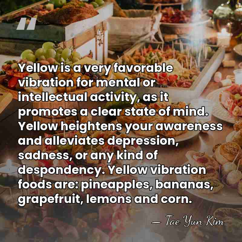 Yellow is a very favorable vibration for mental or intellectual activity, as&hellip; - Tae Yun Kim