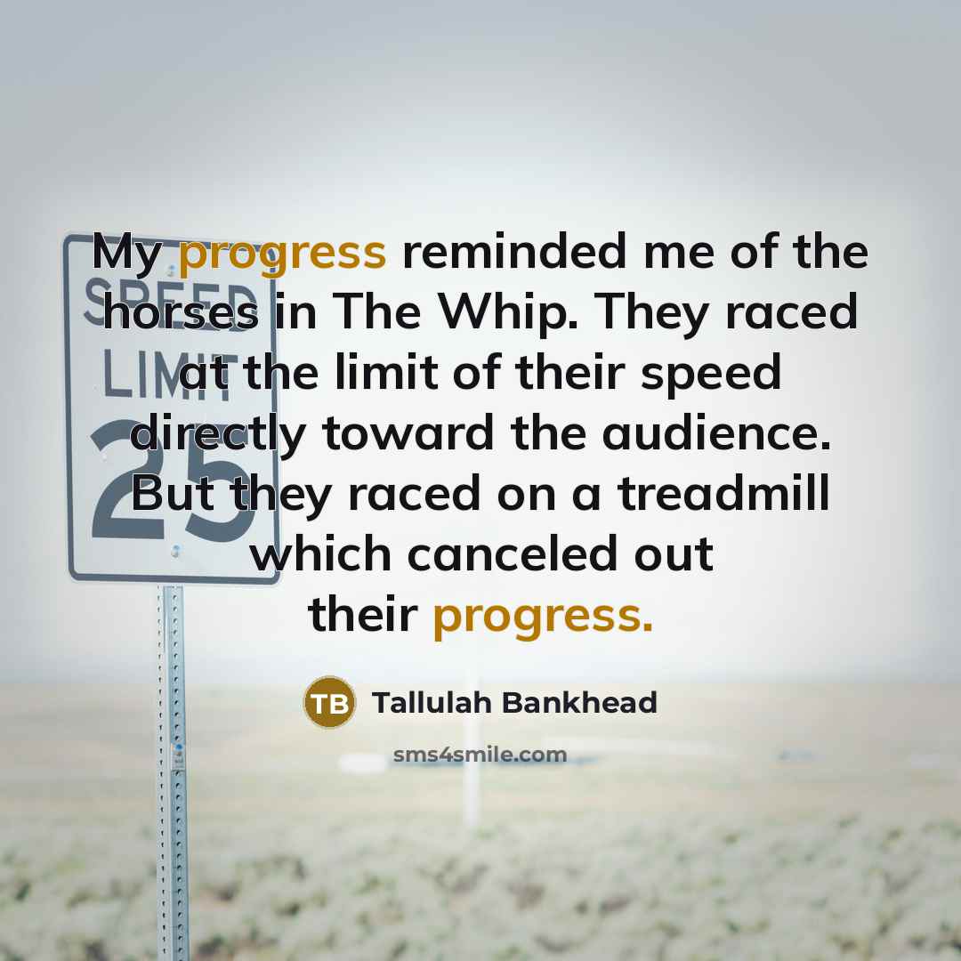 “My progress reminded me of the horses in The Whip.…” quote by Tallulah Bankhead