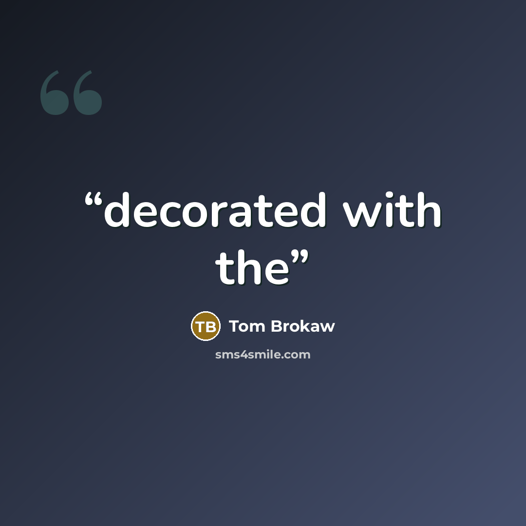 “decorated with the” quote by Tom Brokaw