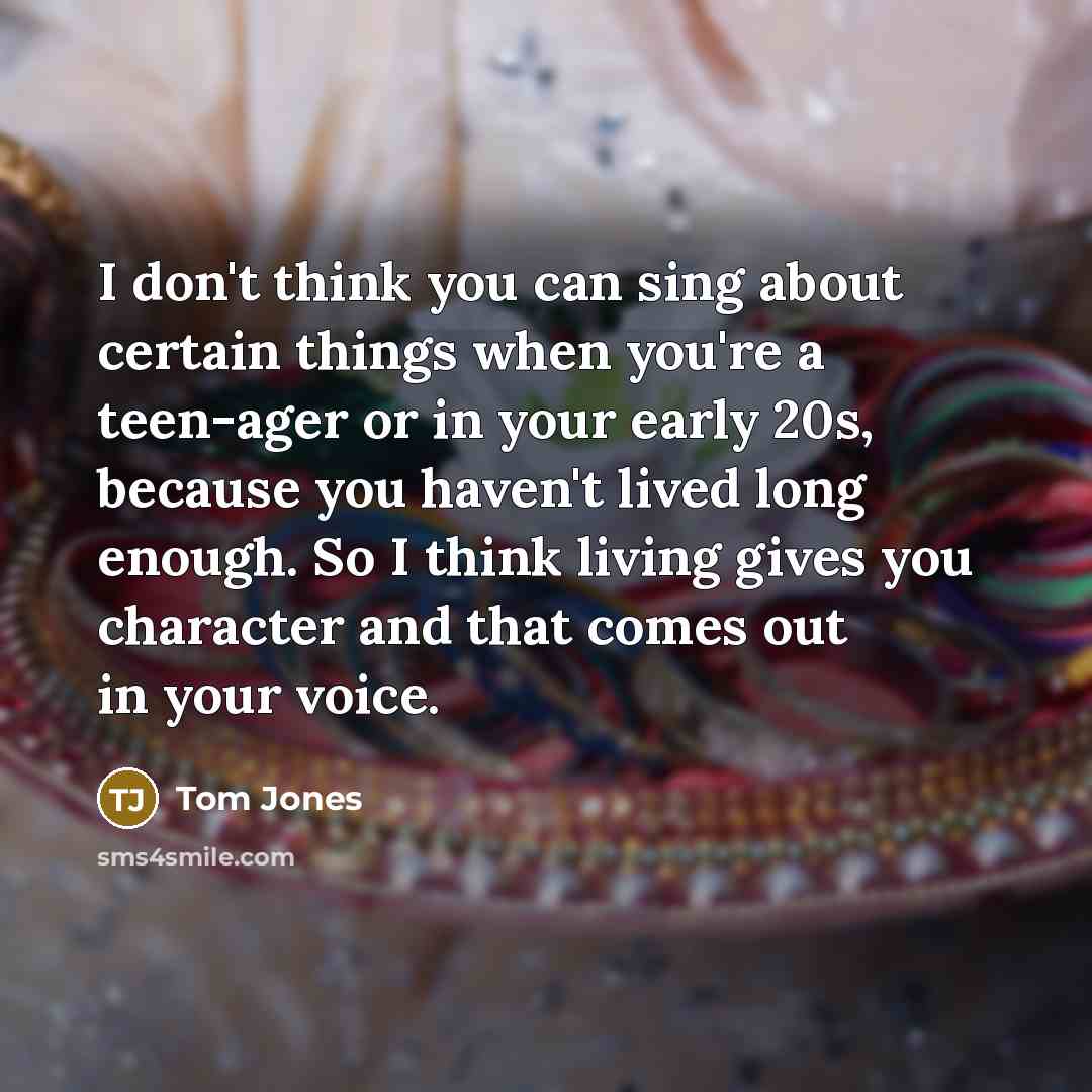 “I don't think you can sing about certain things when…” quote by Tom Jones