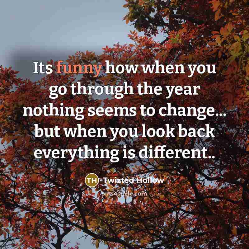 “Its funny how when you go through the year nothing…” quote by Twizted Hollow