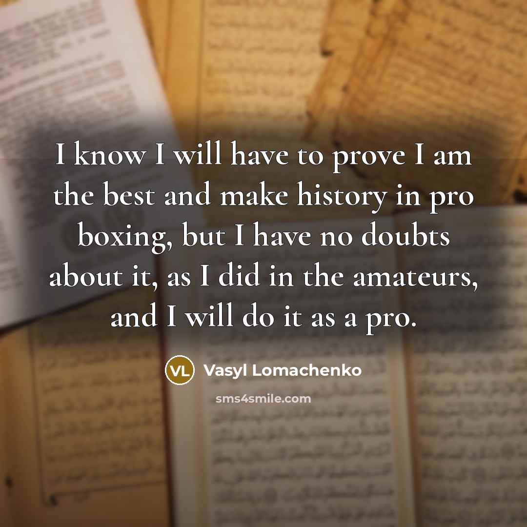 “I know I will have to prove I am the…” quote by Vasyl Lomachenko