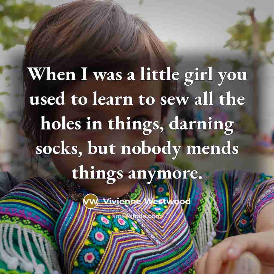“When I was a little girl you used to learn…” quote by Vivienne Westwood