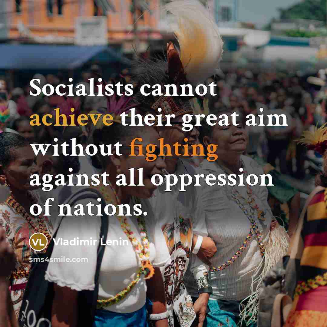 “Socialists cannot achieve their great aim without fighting against all…” quote by Vladimir Lenin