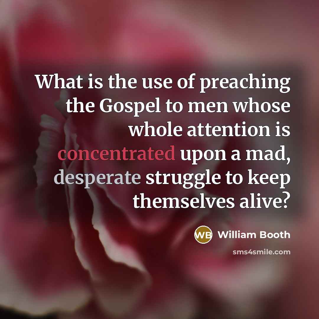 “What is the use of preaching the Gospel to men…” quote by William Booth