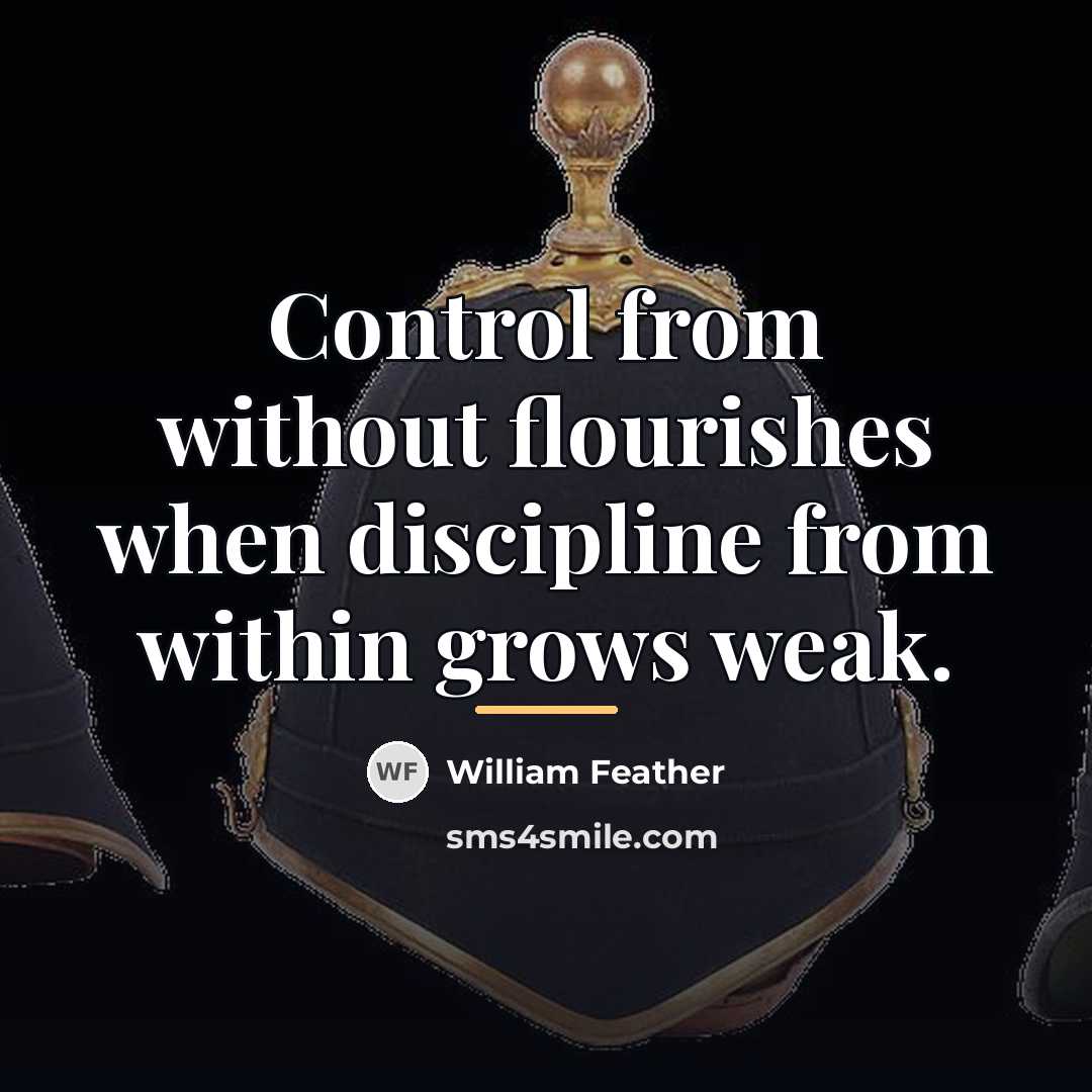 “Control from without flourishes when discipline from within grows weak.…” quote by William Feather