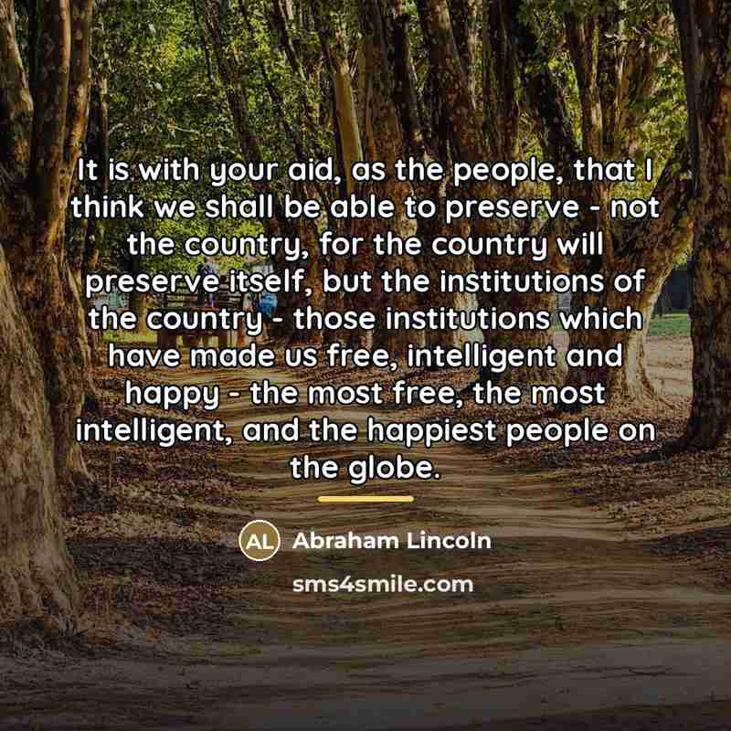 “It is with your aid, as the people, that I…” quote by Abraham Lincoln