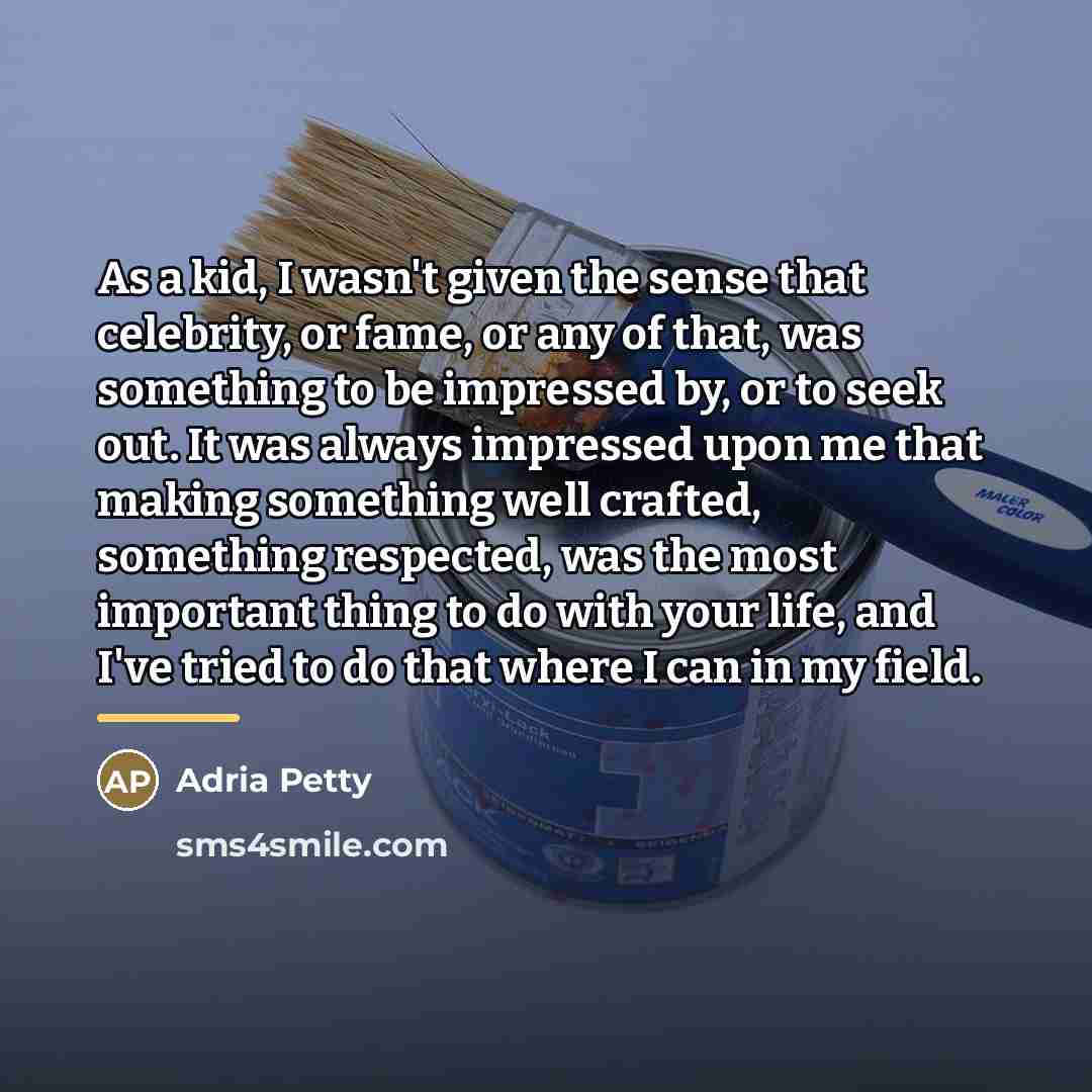 “As a kid, I wasn't given the sense that celebrity,…” quote by Adria Petty
