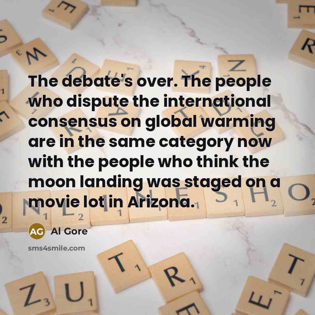“The debate's over. The people who dispute the international consensus…” quote by Al Gore