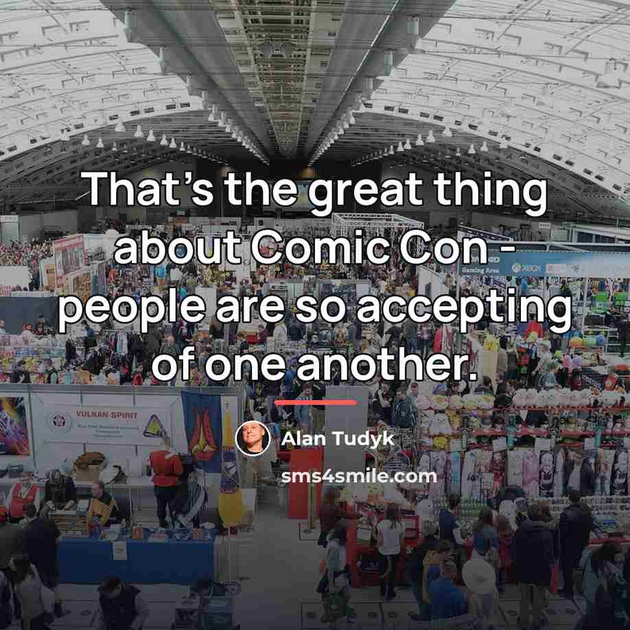 “That's the great thing about Comic Con - people are…” quote by Alan Tudyk