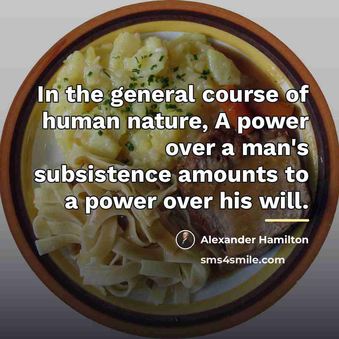“In the general course of human nature, A power over…” quote by Alexander Hamilton