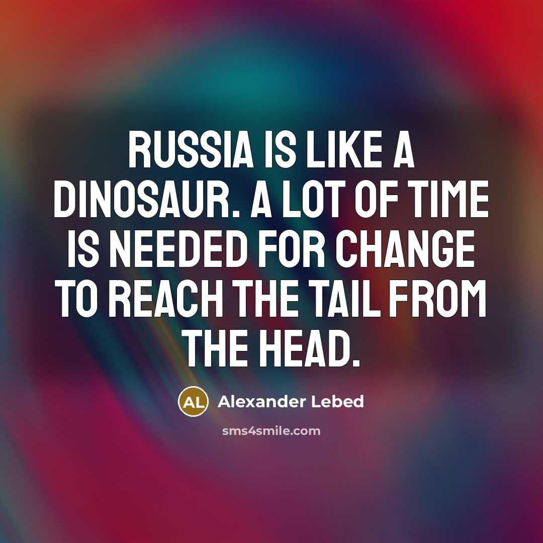 “Russia is like a dinosaur. A lot of time is…” quote by Alexander Lebed
