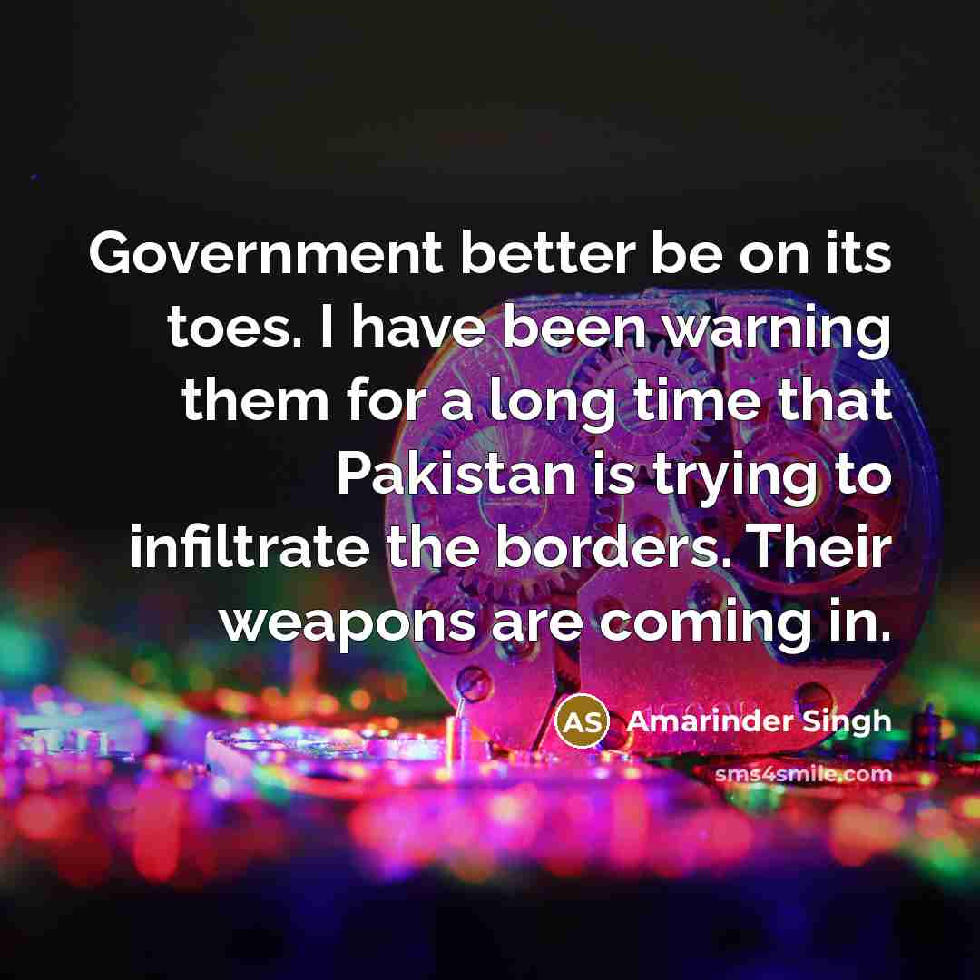 “Government better be on its toes. I have been warning…” quote by Amarinder Singh