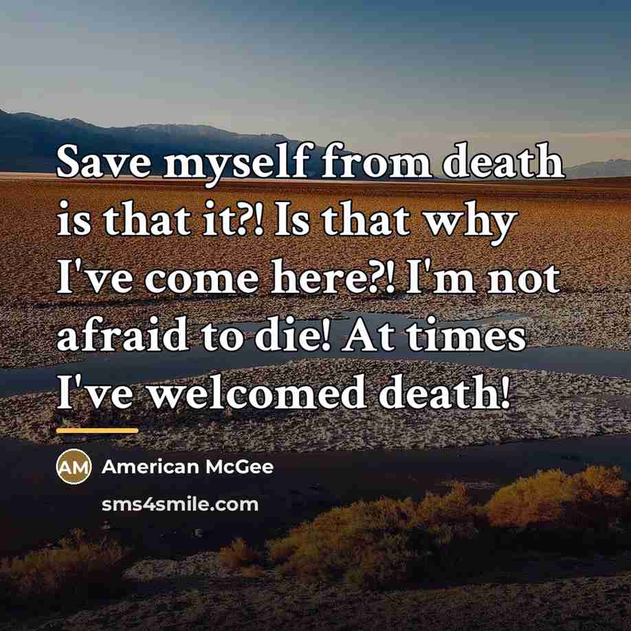 “Save myself from death is that it?! Is that why…” quote by American McGee
