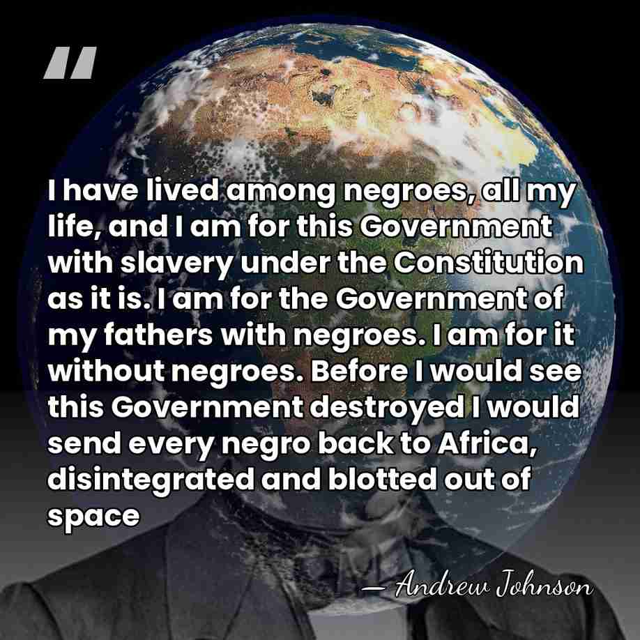 I have lived among negroes, all my life, and I am for&hellip; - Andrew Johnson