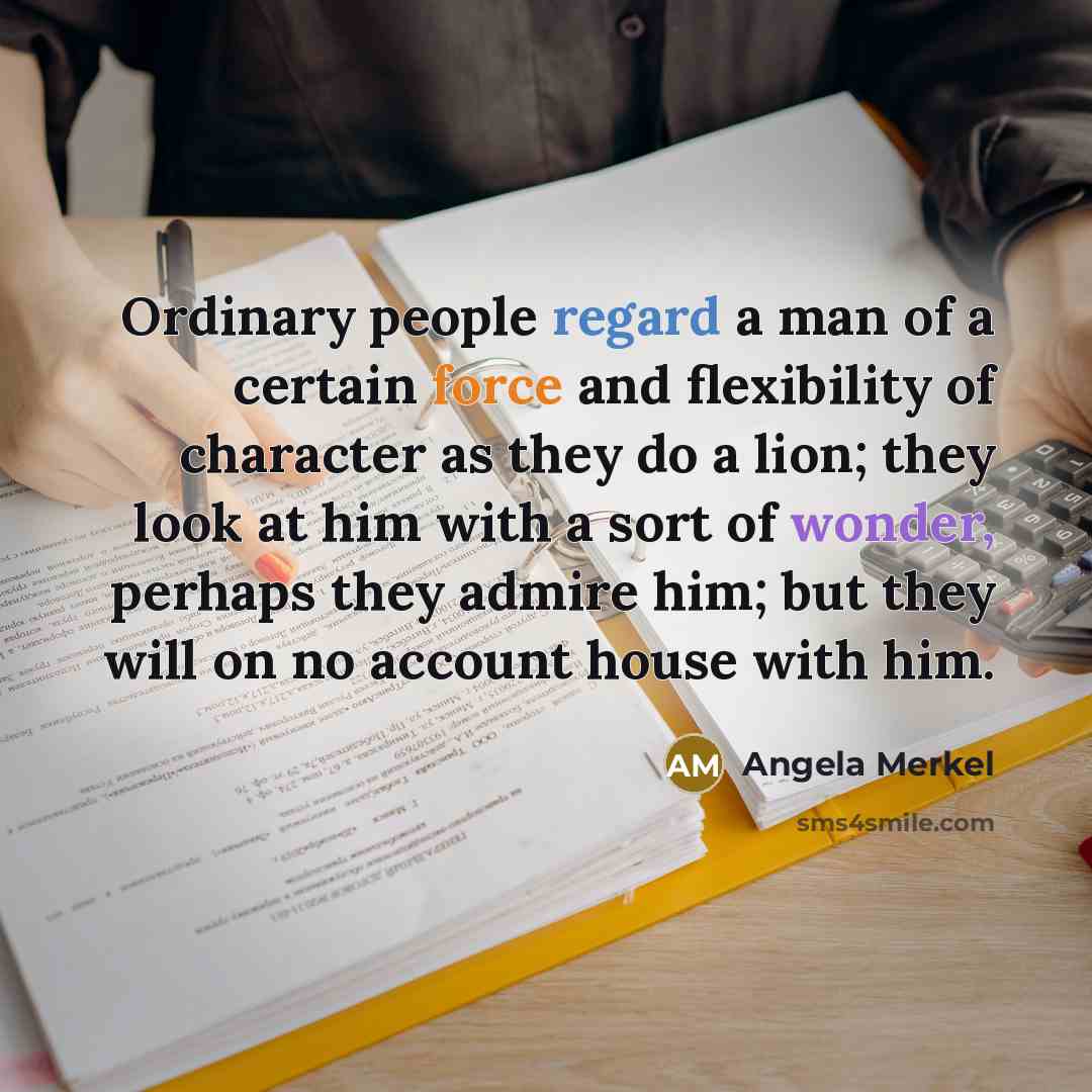 “Ordinary people regard a man of a certain force and…” quote by Angela Merkel