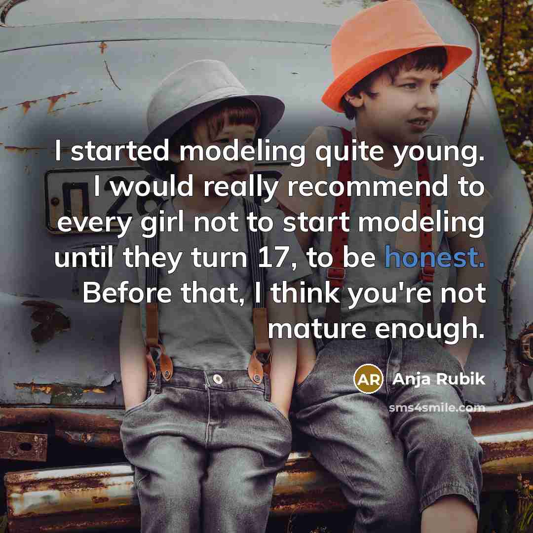 “I started modeling quite young. I would really recommend to…” quote by Anja Rubik
