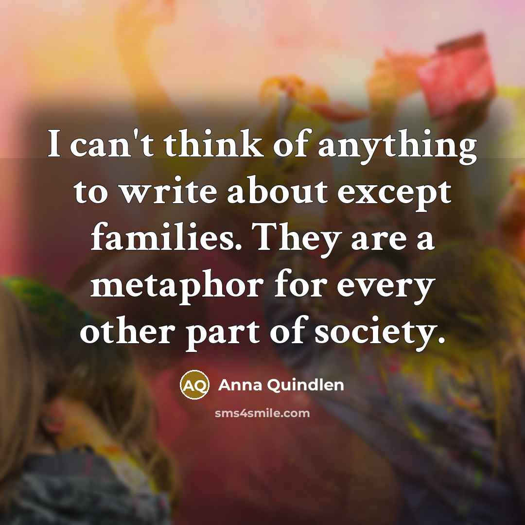 “I can't think of anything to write about except families.…” quote by Anna Quindlen