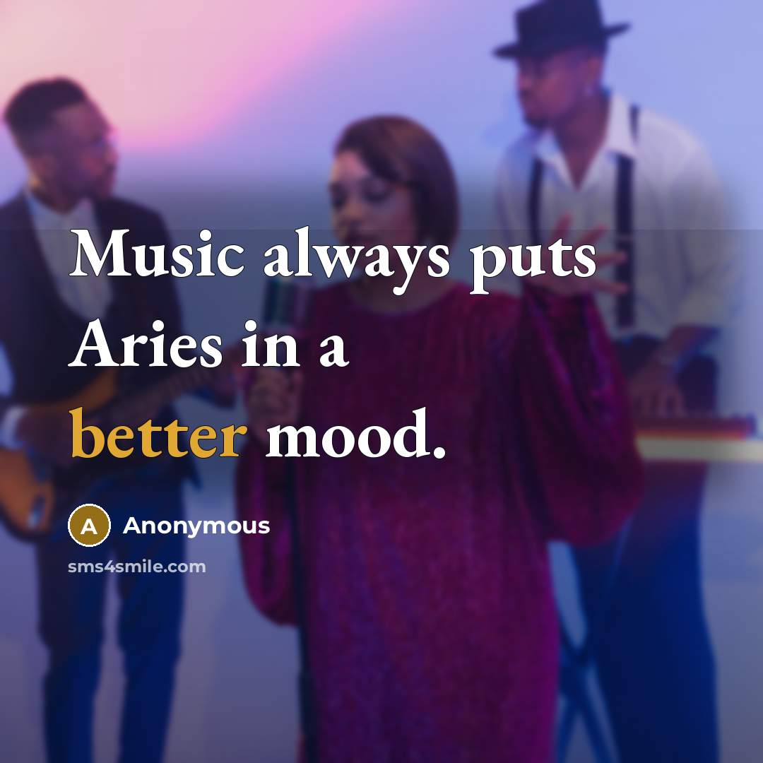 “Music always puts Aries in a better mood.” quote by Anonymous