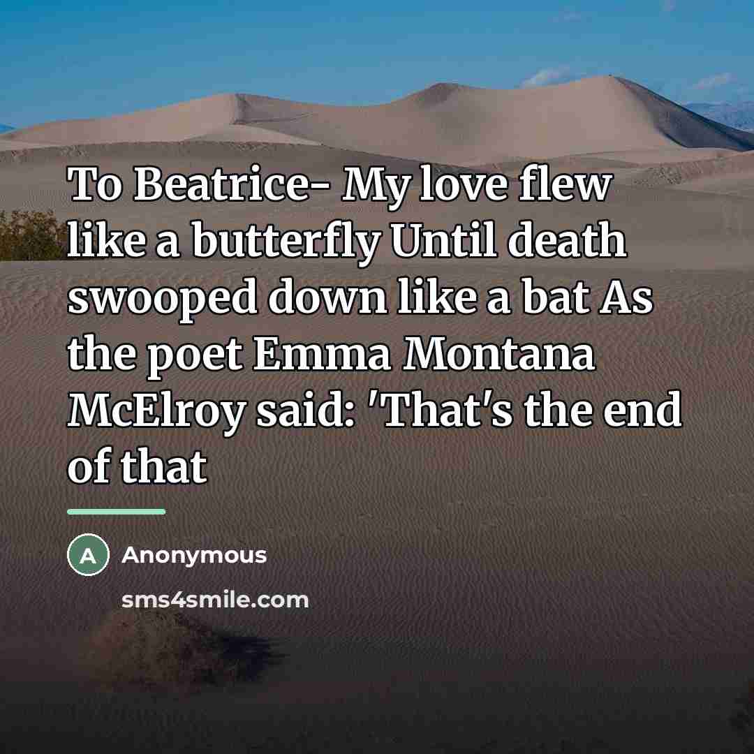 “To Beatrice- My love flew like a butterfly Until death…” quote by Anonymous