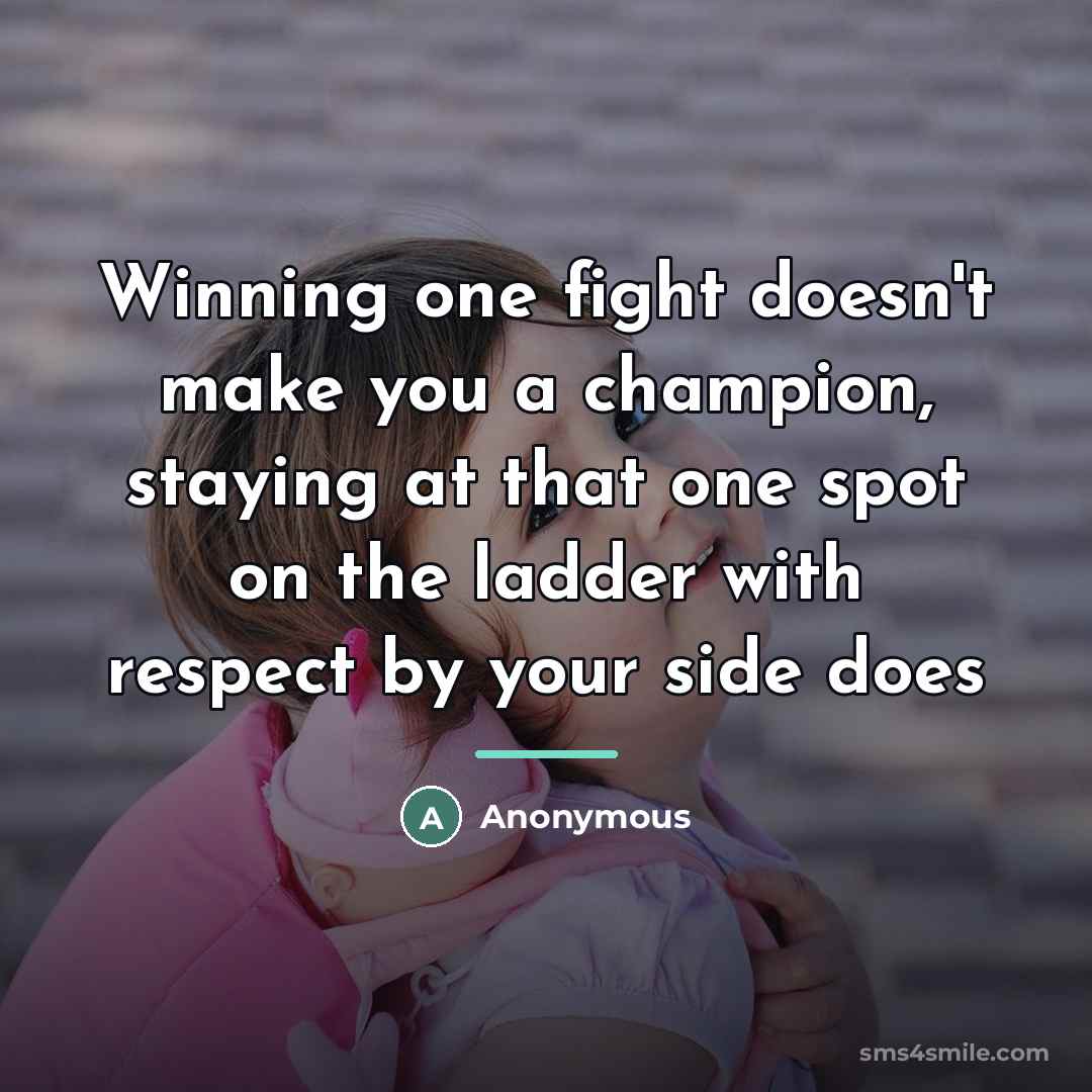 “Winning one fight doesn't make you a champion, staying at…” quote by Anonymous