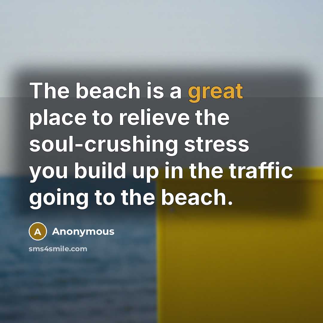 “The beach is a great place to relieve the soul-crushing…” quote by Anonymous