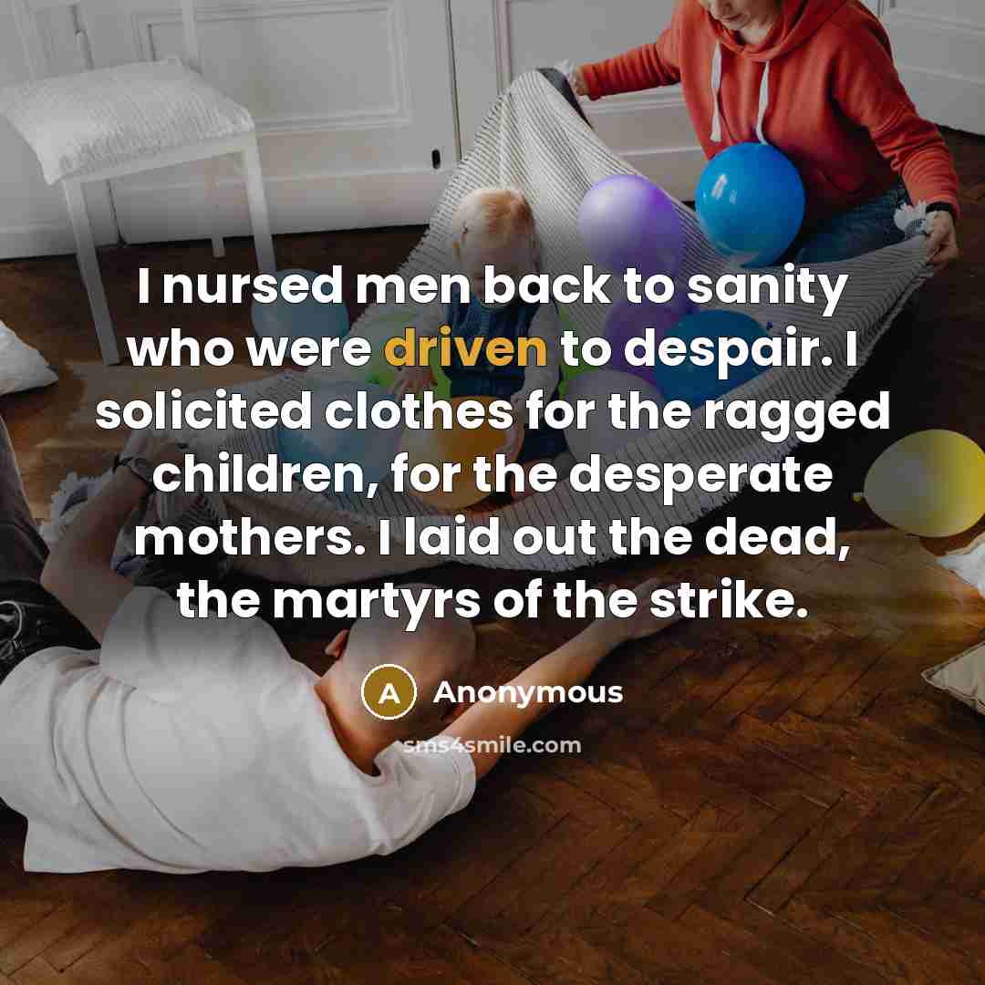 “I nursed men back to sanity who were driven to…” quote by Anonymous