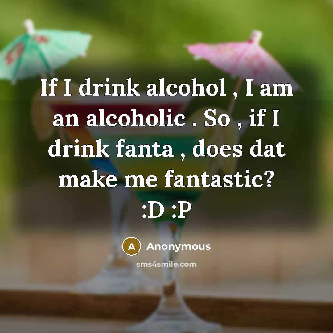 “If I drink alcohol , I am an alcoholic .…” quote by Anonymous