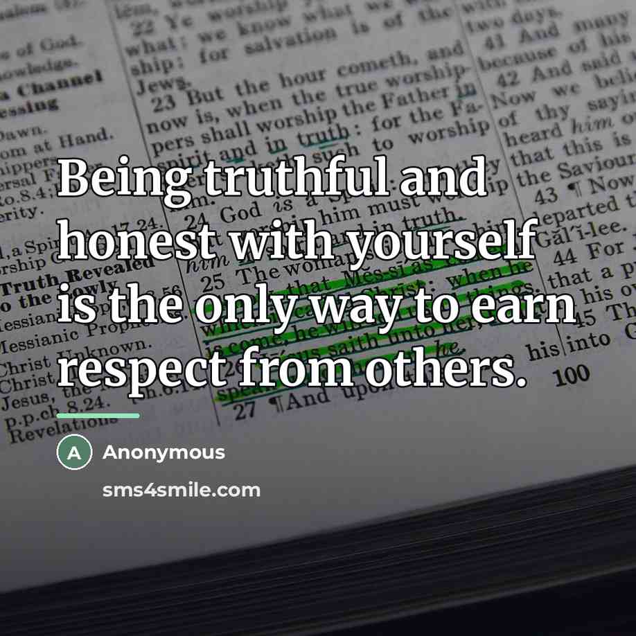 “Being truthful and honest with yourself is the only way…” quote by Anonymous