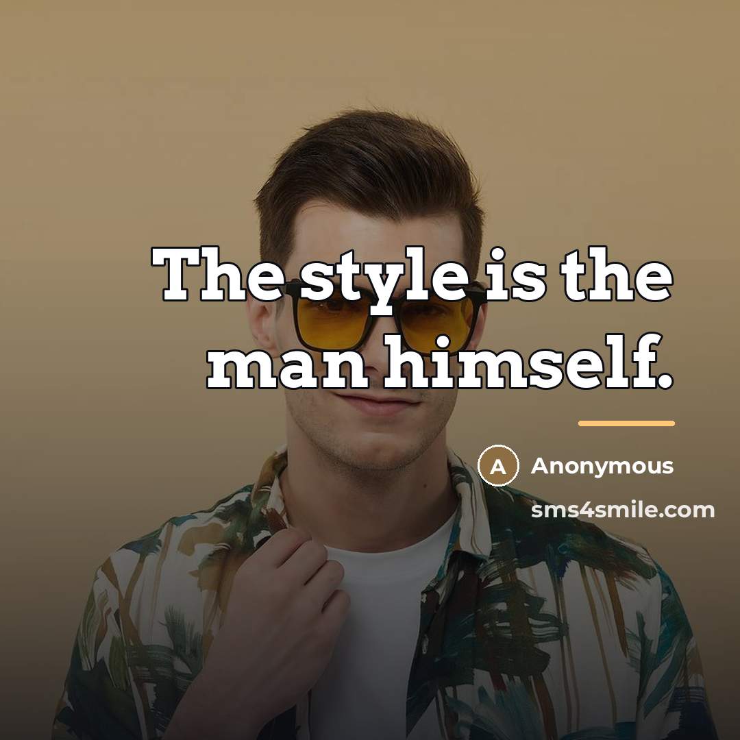 “The style is the man himself.…” quote by Anonymous