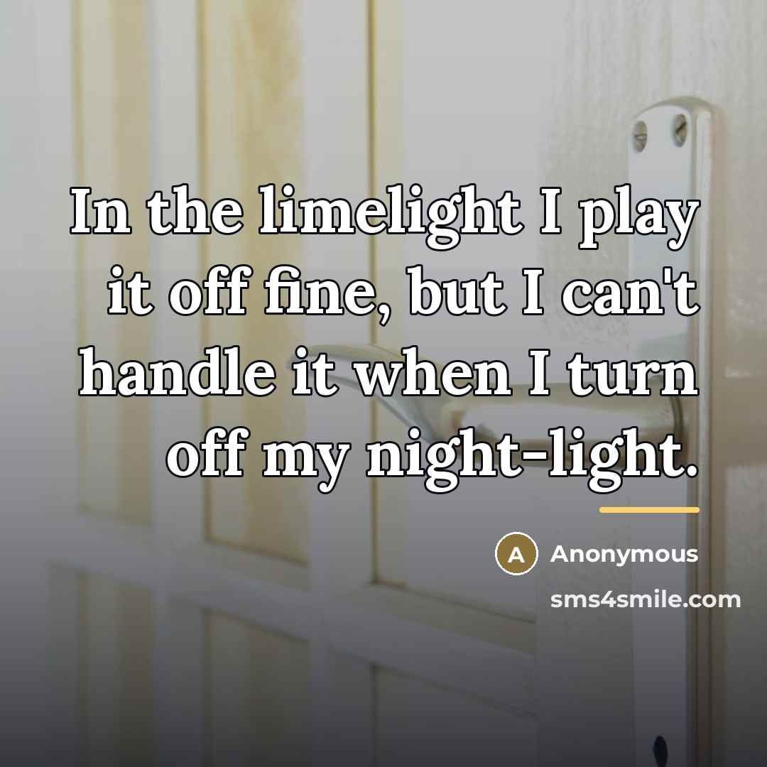 “In the limelight I play it off fine, but I…” quote by Anonymous
