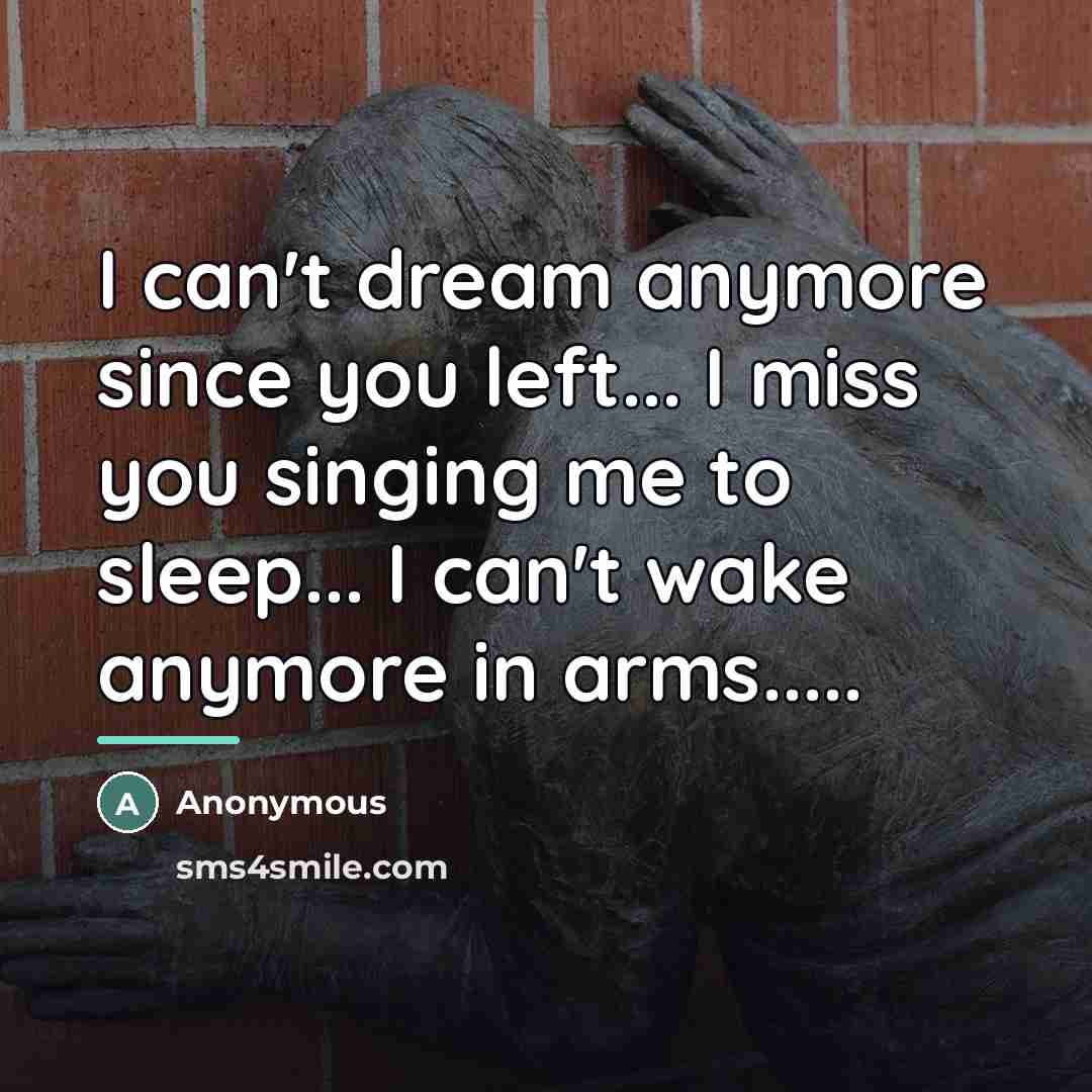 “I can't dream anymore since you left... I miss you…” quote by Anonymous