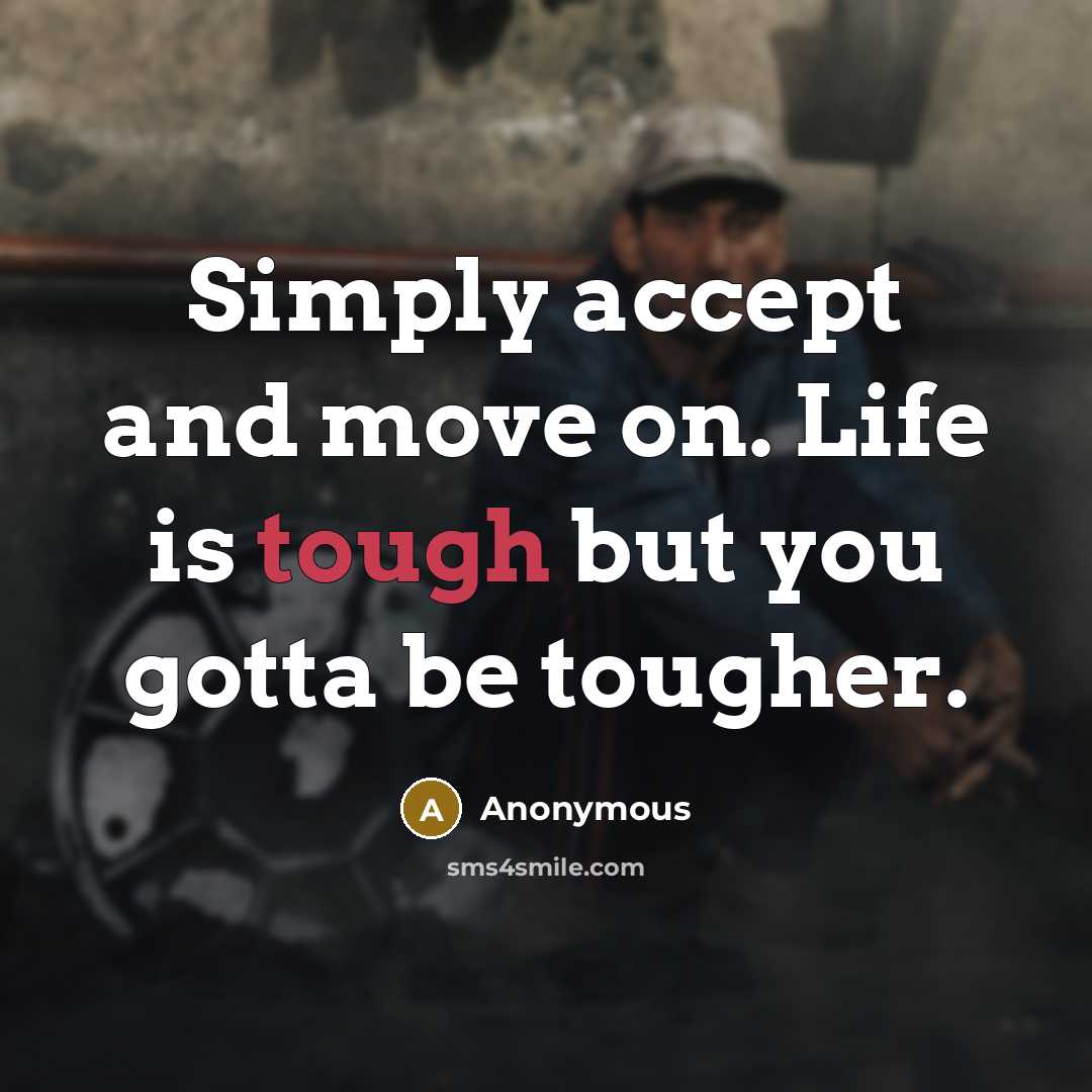 “Simply accept and move on. Life is tough but you…” quote by Anonymous