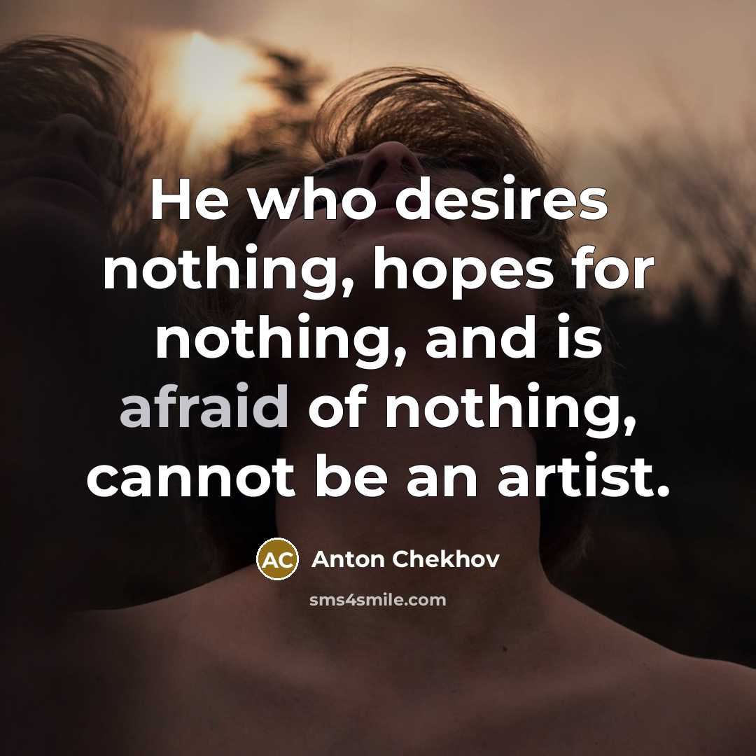 “He who desires nothing, hopes for nothing, and is afraid…” quote by Anton Chekhov