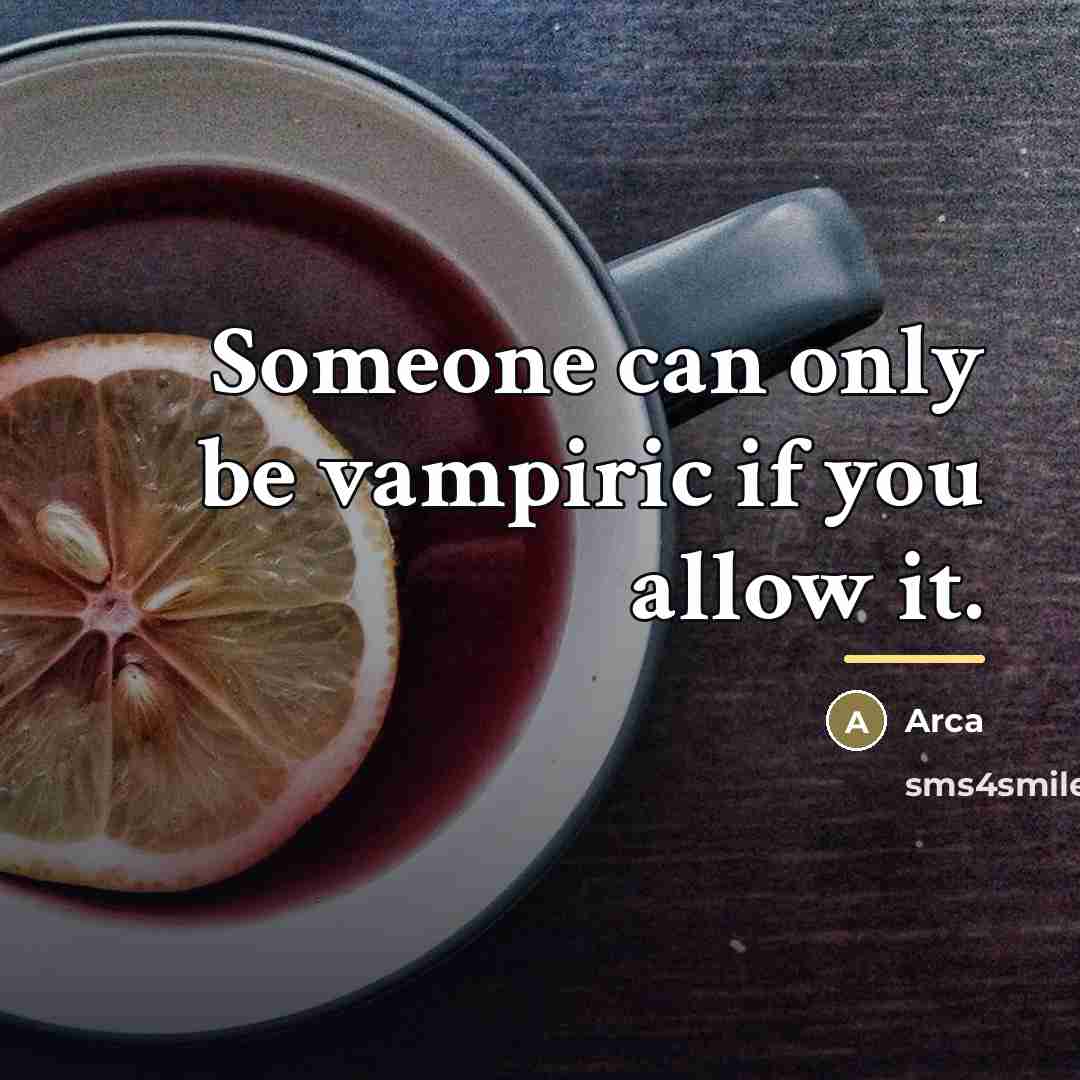 “Someone can only be vampiric if you allow it.…” quote by Arca