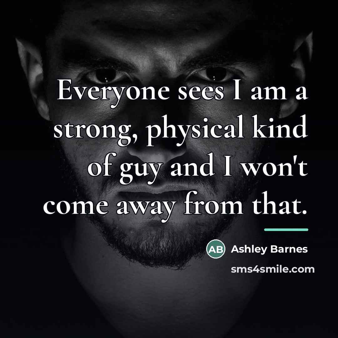 “Everyone sees I am a strong, physical kind of guy…” quote by Ashley Barnes