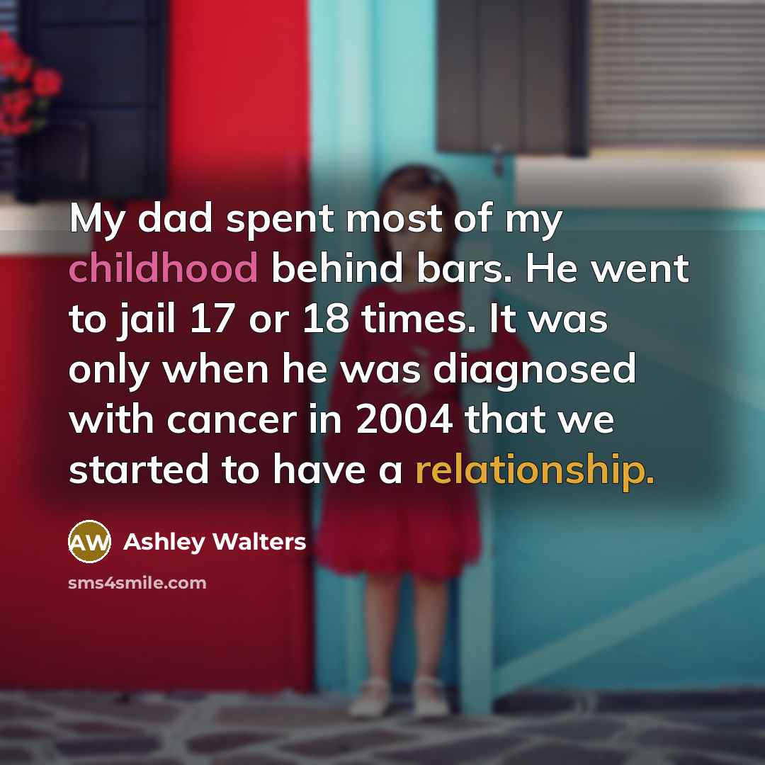 “My dad spent most of my childhood behind bars. He…” quote by Ashley Walters