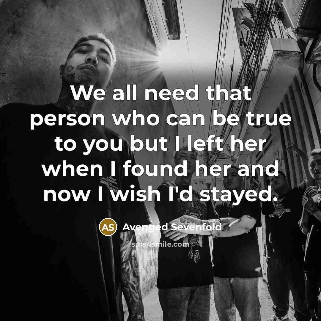 “We all need that person who can be true to…” quote by Avenged Sevenfold