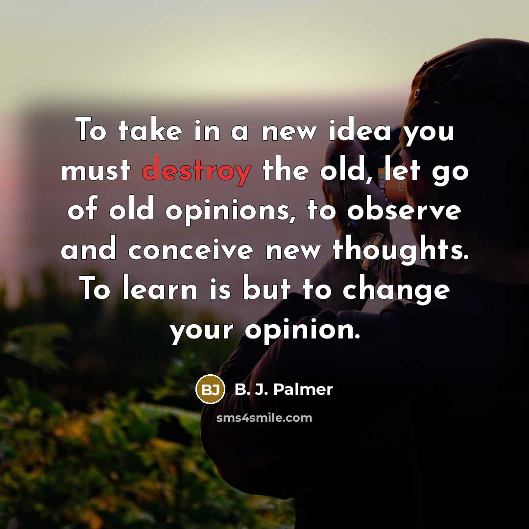 “To take in a new idea you must destroy the…” quote by B. J. Palmer