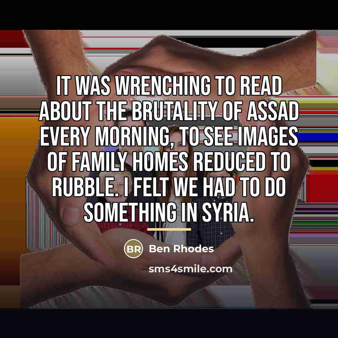 “It was wrenching to read about the brutality of Assad…” quote by Ben Rhodes