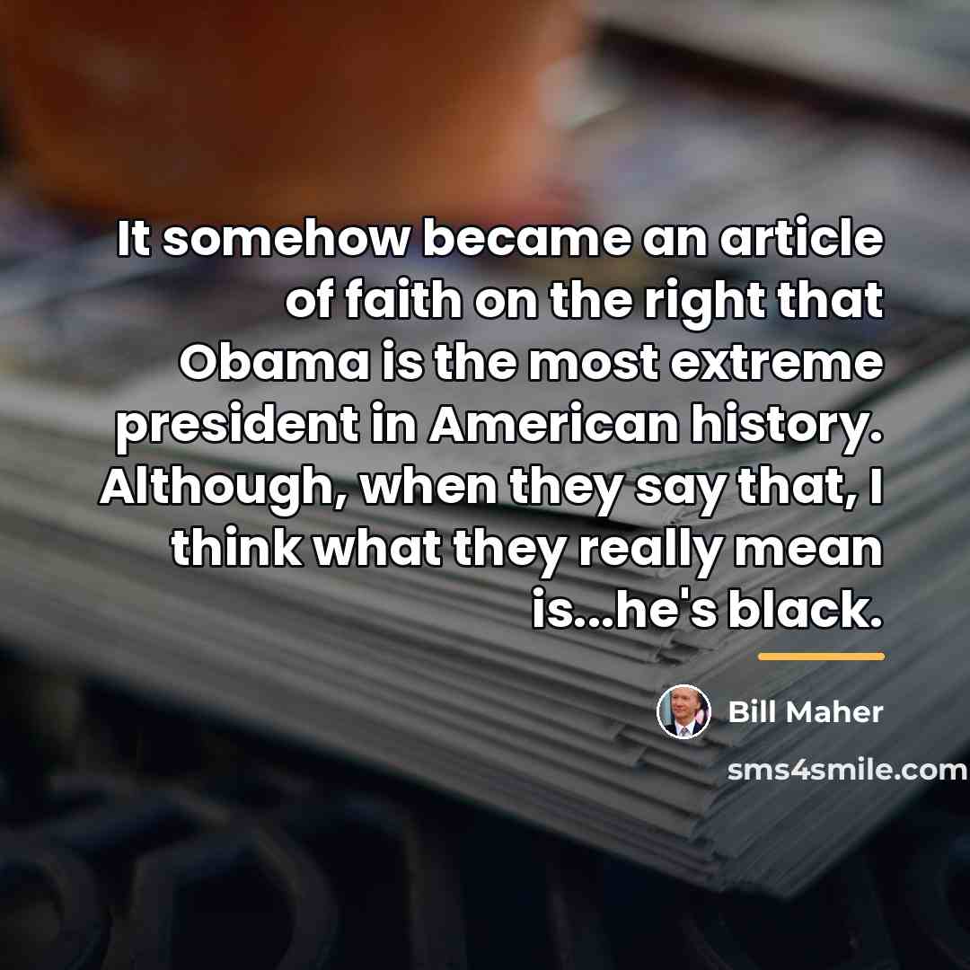 “It somehow became an article of faith on the right…” quote by Bill Maher