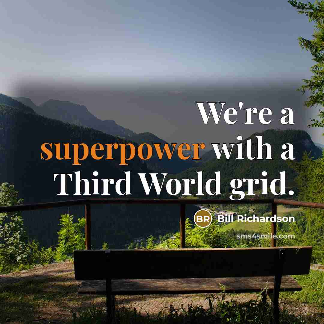 “We're a superpower with a Third World grid.” quote by Bill Richardson