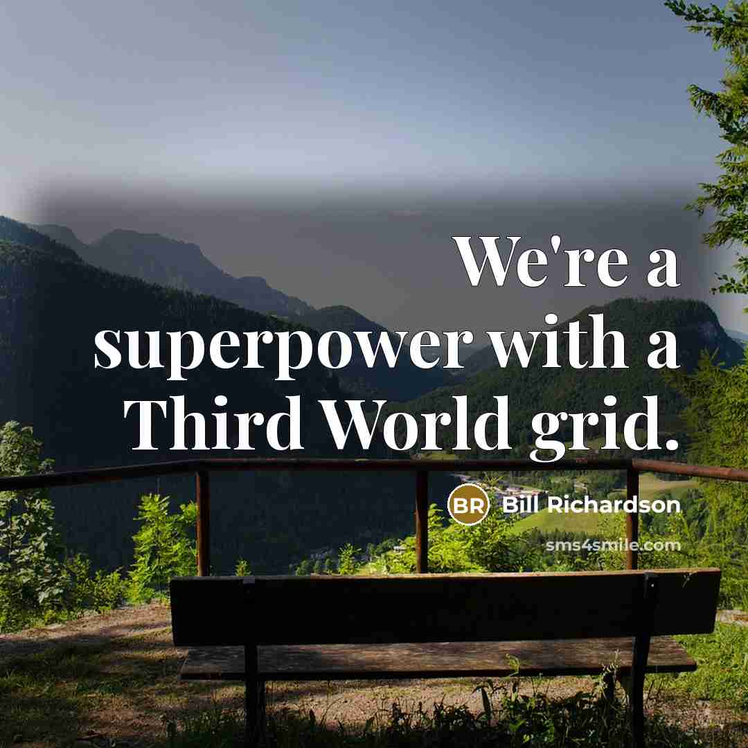 “We're a superpower with a Third World grid.…” quote by Bill Richardson