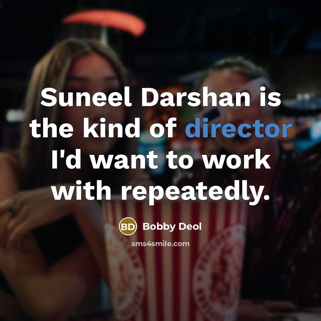 “Suneel Darshan is the kind of director I'd want to work with repeatedly.” quote by Bobby Deol