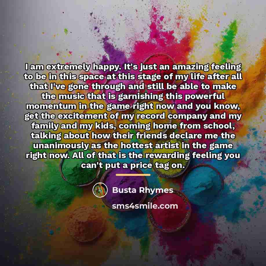 “I am extremely happy. It's just an amazing feeling to…” quote by Busta Rhymes