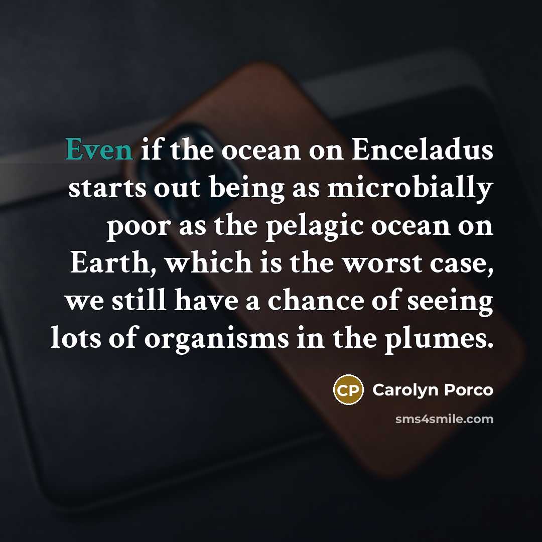 “Even if the ocean on Enceladus starts out being as…” quote by Carolyn Porco